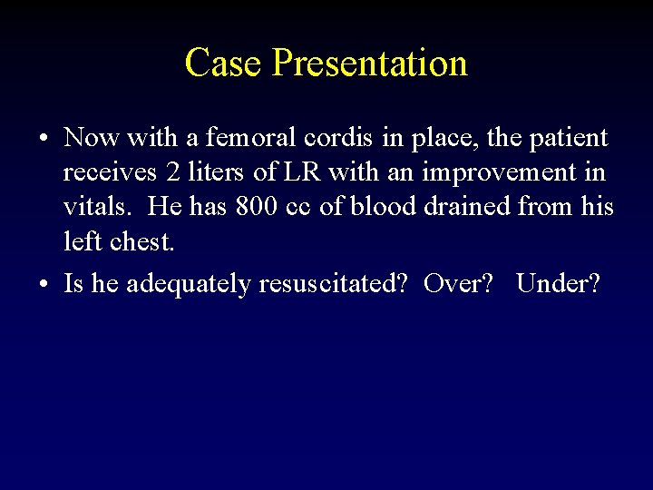 Case Presentation • Now with a femoral cordis in place, the patient receives 2