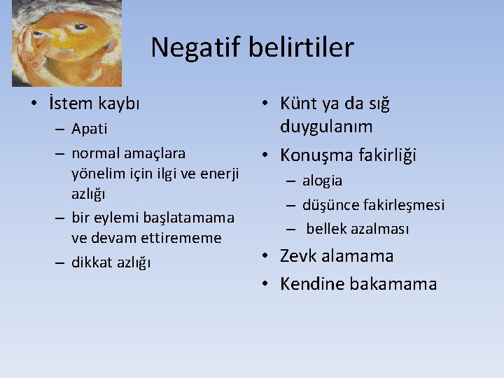 Negatif belirtiler • İstem kaybı – Apati – normal amaçlara yönelim için ilgi ve