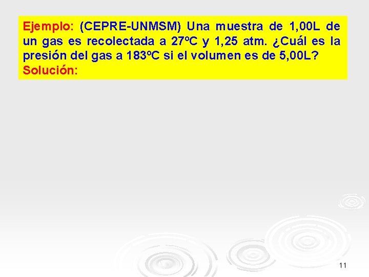 Ejemplo: (CEPRE-UNMSM) Una muestra de 1, 00 L de un gas es recolectada a