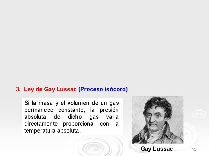 3. Ley de Gay Lussac (Proceso isócoro) Si la masa y el volumen de