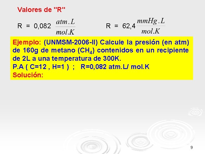 Valores de "R" R = 0, 082 R = 62, 4 Ejemplo: (UNMSM-2006 -II)