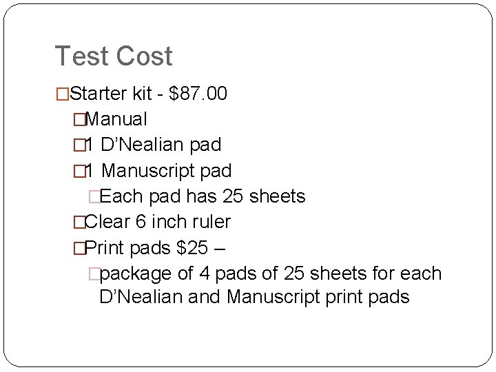 Test Cost �Starter kit - $87. 00 �Manual � 1 D’Nealian pad � 1