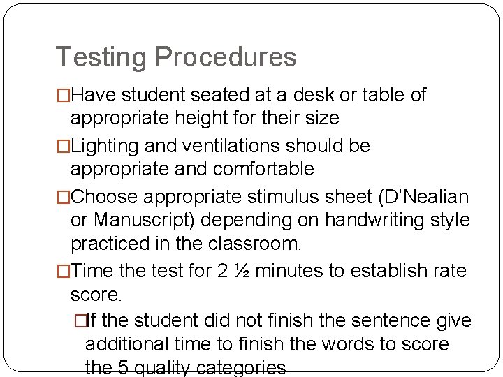 Testing Procedures �Have student seated at a desk or table of appropriate height for