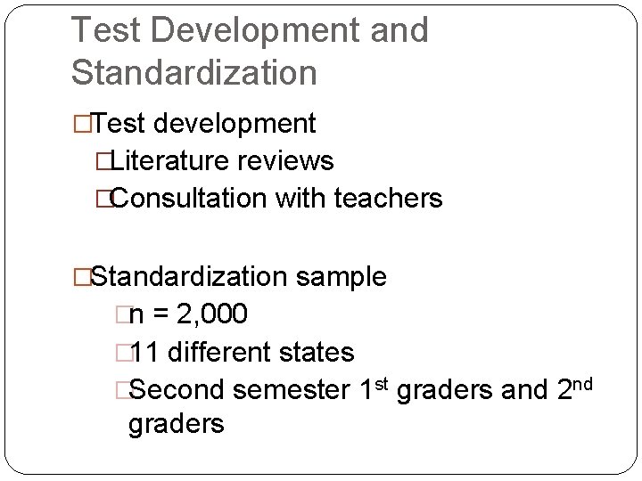 Test Development and Standardization �Test development �Literature reviews �Consultation with teachers �Standardization sample �n