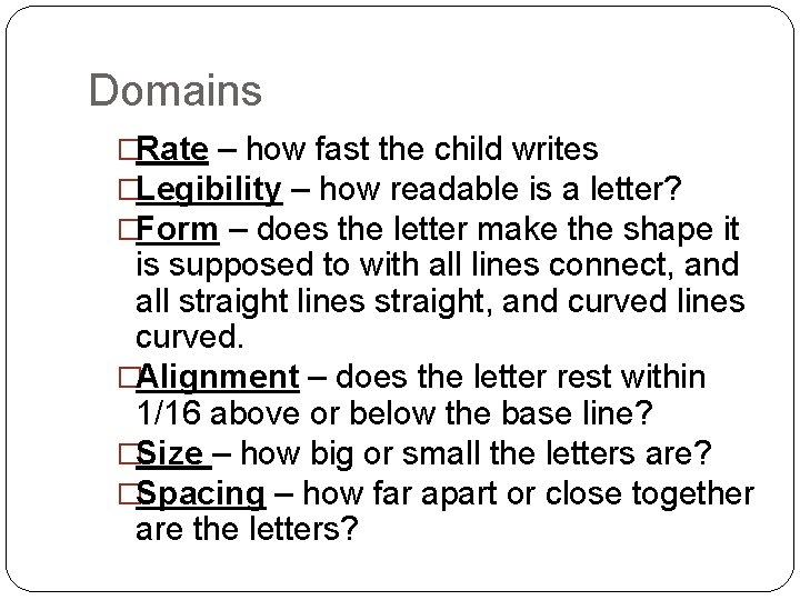 Domains �Rate – how fast the child writes �Legibility – how readable is a