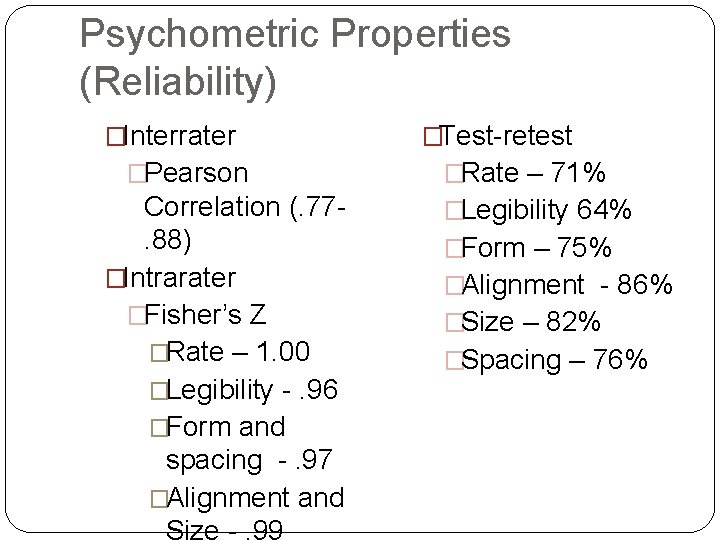 Psychometric Properties (Reliability) �Interrater �Pearson Correlation (. 77. 88) �Intrarater �Fisher’s Z �Rate –