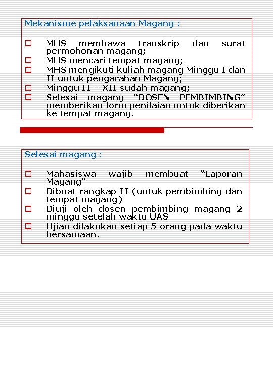 Mekanisme pelaksanaan Magang : o o o MHS membawa transkrip dan surat permohonan magang;