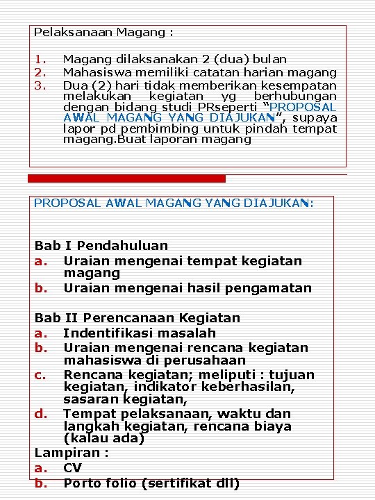 Pelaksanaan Magang : 1. 2. 3. Magang dilaksanakan 2 (dua) bulan Mahasiswa memiliki catatan