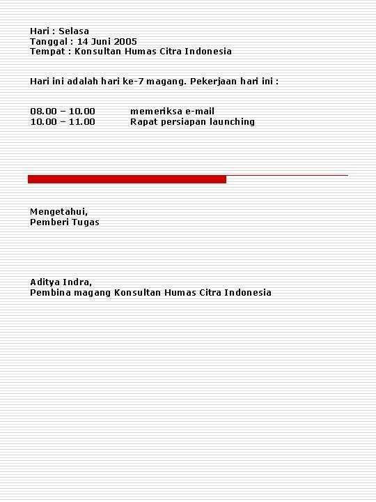 Hari : Selasa Tanggal : 14 Juni 2005 Tempat : Konsultan Humas Citra Indonesia