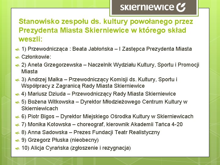 Stanowisko zespołu ds. kultury powołanego przez Prezydenta Miasta Skierniewice w którego skład weszli: 1) Stanowisko zespołu ds. kultury powołanego przez Prezydenta Miasta Skierniewice w którego skład weszli: 1)