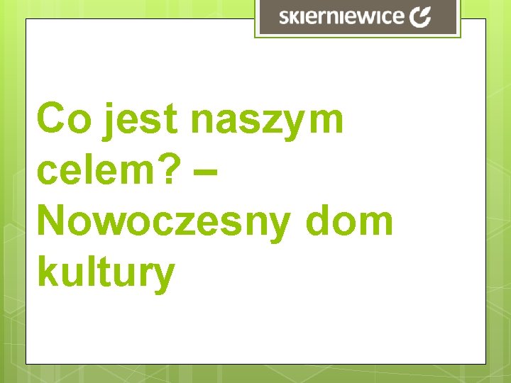 Co jest naszym celem? – Nowoczesny dom kultury 