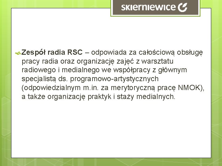 Zespół radia RSC – odpowiada za całościową obsługę pracy radia oraz organizację zajęć Zespół radia RSC – odpowiada za całościową obsługę pracy radia oraz organizację zajęć
