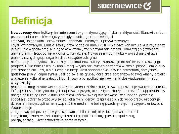 Definicja Nowoczesny dom kultury jest miejscem żywym, stymulującym lokalną aktywność. Stanowi centrum przerzucania pomostów Definicja Nowoczesny dom kultury jest miejscem żywym, stymulującym lokalną aktywność. Stanowi centrum przerzucania pomostów