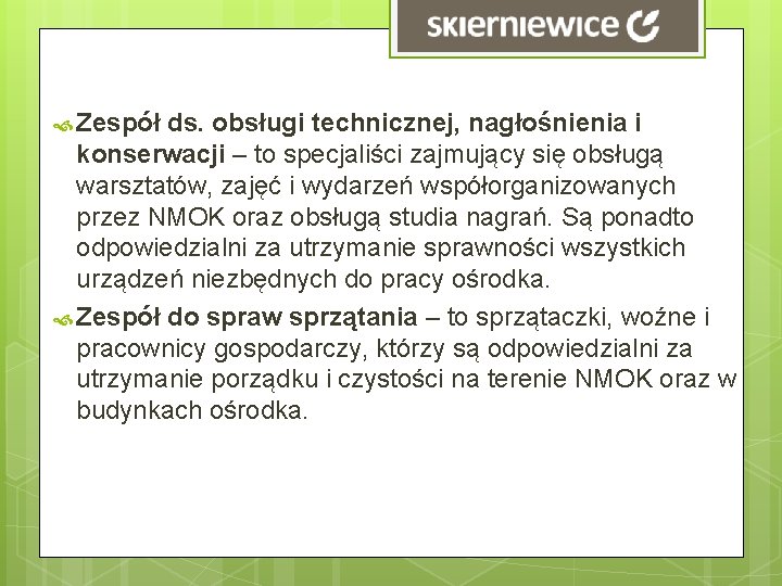 Zespół ds. obsługi technicznej, nagłośnienia i konserwacji – to specjaliści zajmujący się obsługą Zespół ds. obsługi technicznej, nagłośnienia i konserwacji – to specjaliści zajmujący się obsługą