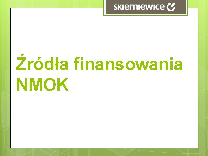 Źródła finansowania NMOK Źródła finansowania NMOK