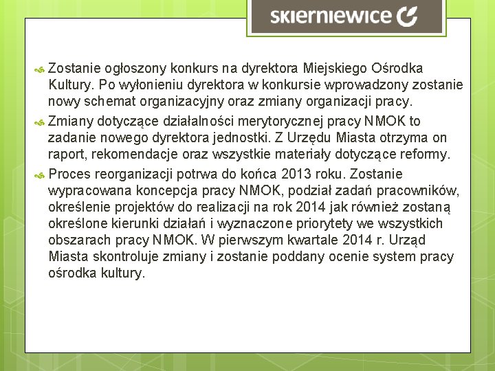 Zostanie ogłoszony konkurs na dyrektora Miejskiego Ośrodka Kultury. Po wyłonieniu dyrektora w konkursie wprowadzony