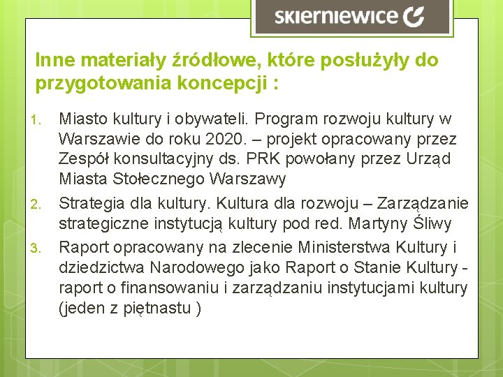 Inne materiały źródłowe, które posłużyły do przygotowania koncepcji : 1. 2. 3. Miasto kultury Inne materiały źródłowe, które posłużyły do przygotowania koncepcji : 1. 2. 3. Miasto kultury