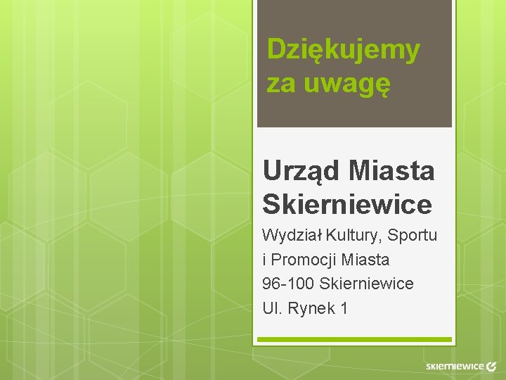 Dziękujemy za uwagę Urząd Miasta Skierniewice Wydział Kultury, Sportu i Promocji Miasta 96 -100