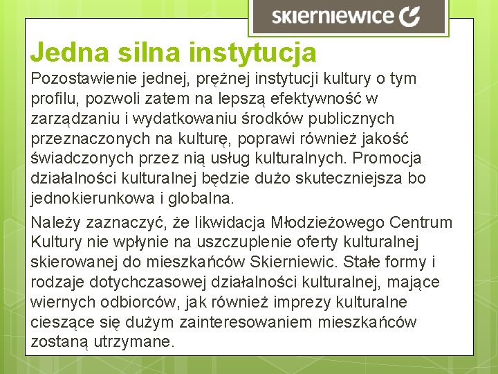 Jedna silna instytucja Pozostawienie jednej, prężnej instytucji kultury o tym profilu, pozwoli zatem na