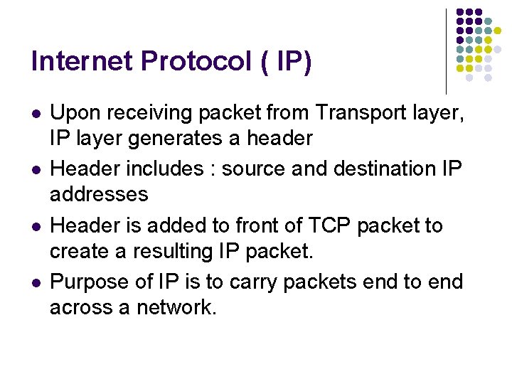Internet Protocol ( IP) l l Upon receiving packet from Transport layer, IP layer