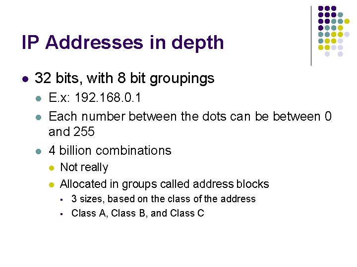 IP Addresses in depth l 32 bits, with 8 bit groupings l l l