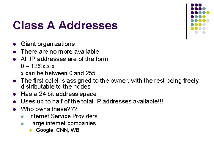 Class A Addresses l l l l Giant organizations There are no more available