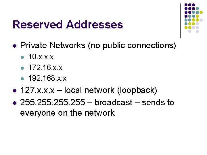 Reserved Addresses l Private Networks (no public connections) l l l 10. x. x.