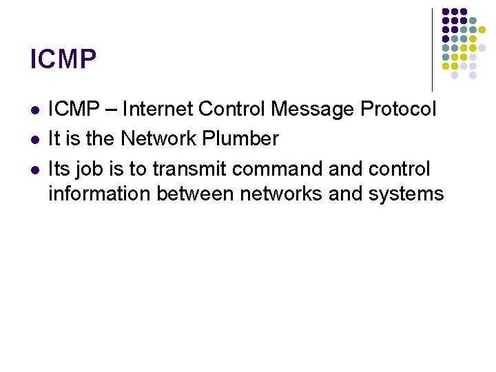 ICMP l l l ICMP – Internet Control Message Protocol It is the Network