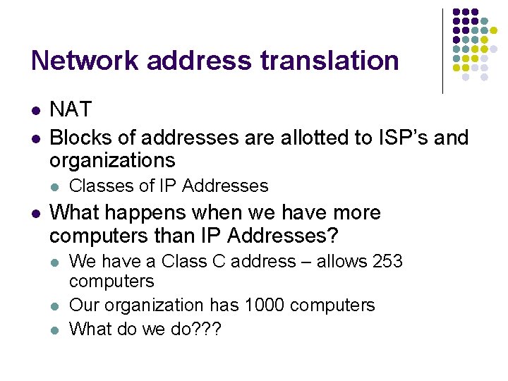 Network address translation l l NAT Blocks of addresses are allotted to ISP’s and