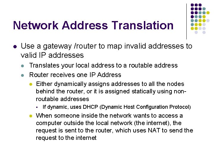 Network Address Translation l Use a gateway /router to map invalid addresses to valid