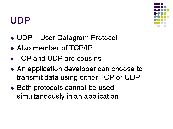 UDP l l l UDP – User Datagram Protocol Also member of TCP/IP TCP