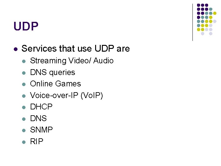 UDP l Services that use UDP are l l l l Streaming Video/ Audio