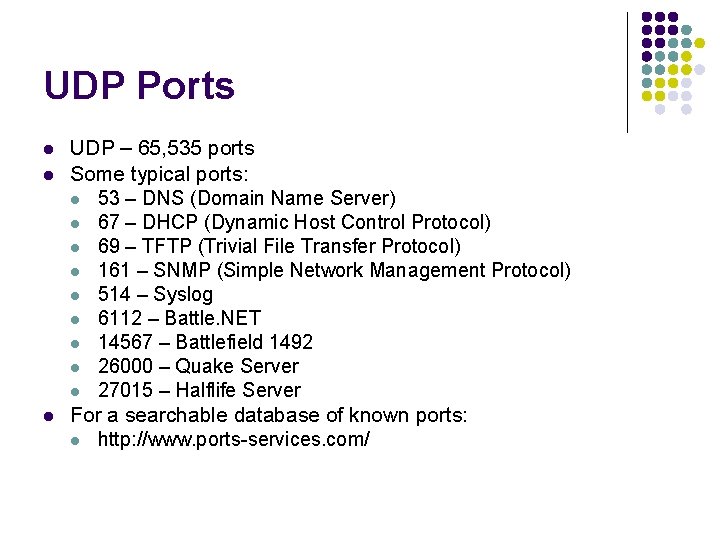 UDP Ports l l l UDP – 65, 535 ports Some typical ports: l