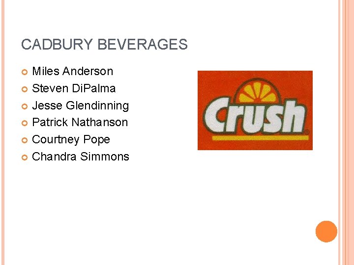 CADBURY BEVERAGES Miles Anderson Steven Di. Palma Jesse Glendinning Patrick Nathanson Courtney Pope Chandra