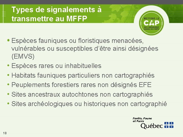 Types de signalements à transmettre au MFFP Espèces fauniques ou floristiques menacées, • •