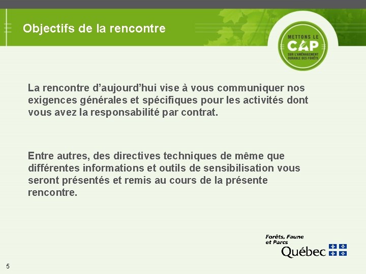 Objectifs de la rencontre La rencontre d’aujourd’hui vise à vous communiquer nos exigences générales