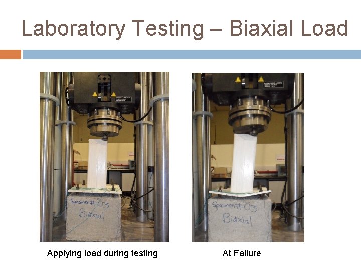 Laboratory Testing – Biaxial Load Applying load during testing At Failure 