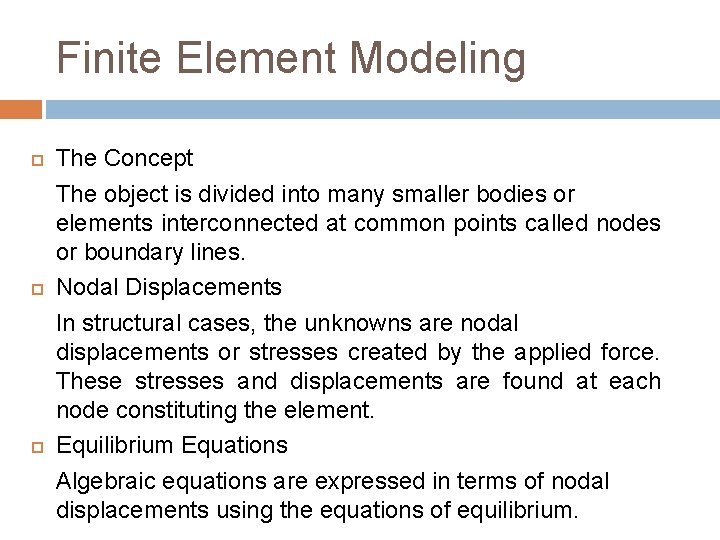 Finite Element Modeling The Concept The object is divided into many smaller bodies or