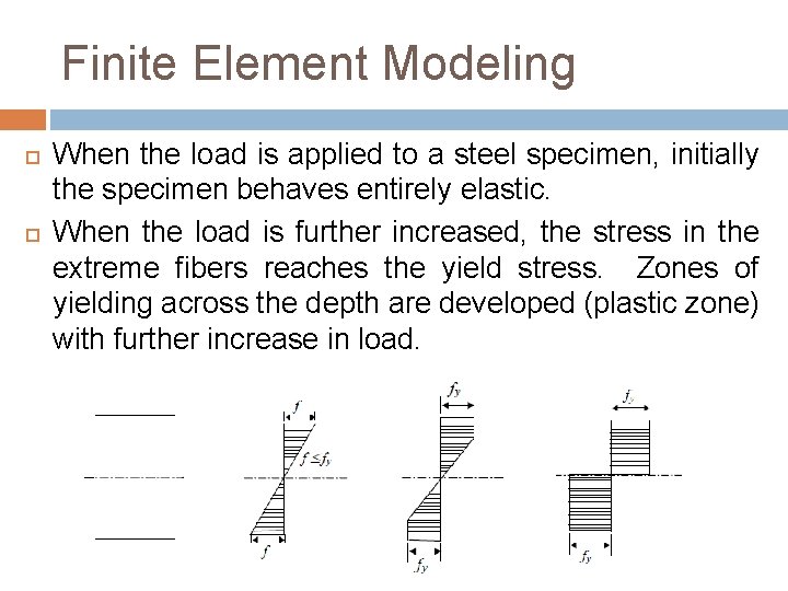 Finite Element Modeling When the load is applied to a steel specimen, initially the