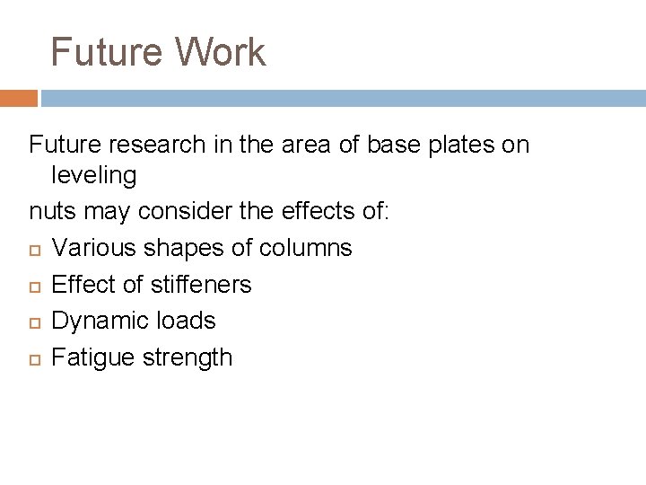 Future Work Future research in the area of base plates on leveling nuts may