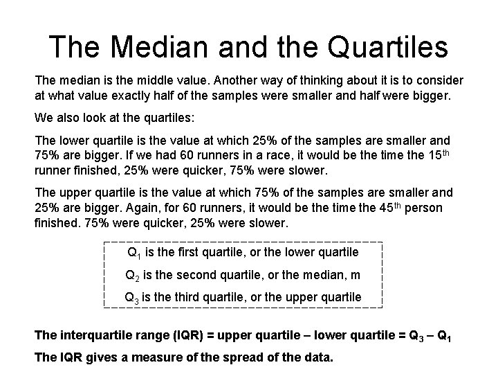 The Median and the Quartiles The median is the middle value. Another way of