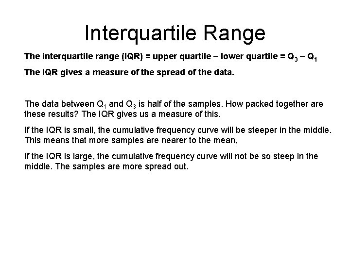 Interquartile Range The interquartile range (IQR) = upper quartile – lower quartile = Q
