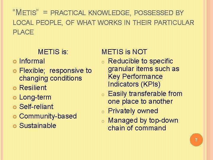 “METIS” = PRACTICAL KNOWLEDGE, POSSESSED BY LOCAL PEOPLE, OF WHAT WORKS IN THEIR PARTICULAR