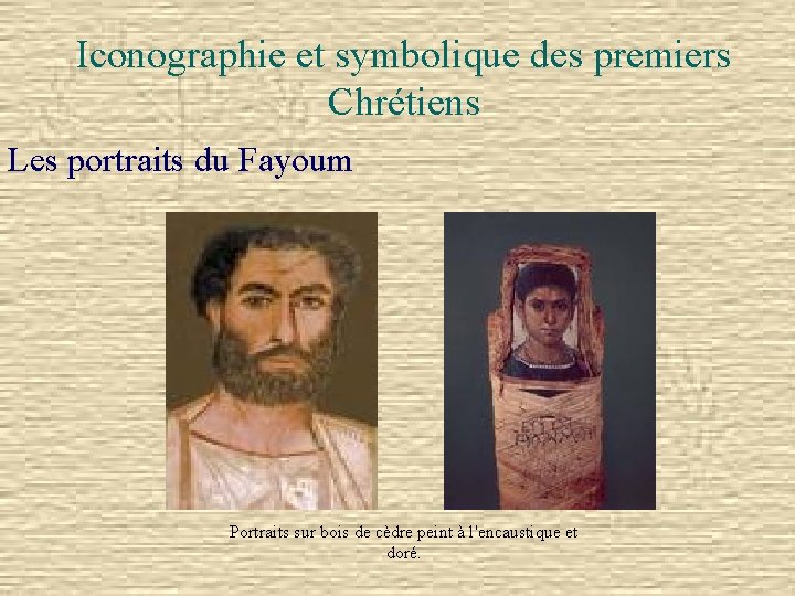 Iconographie et symbolique des premiers Chrétiens Les portraits du Fayoum Portraits sur bois de