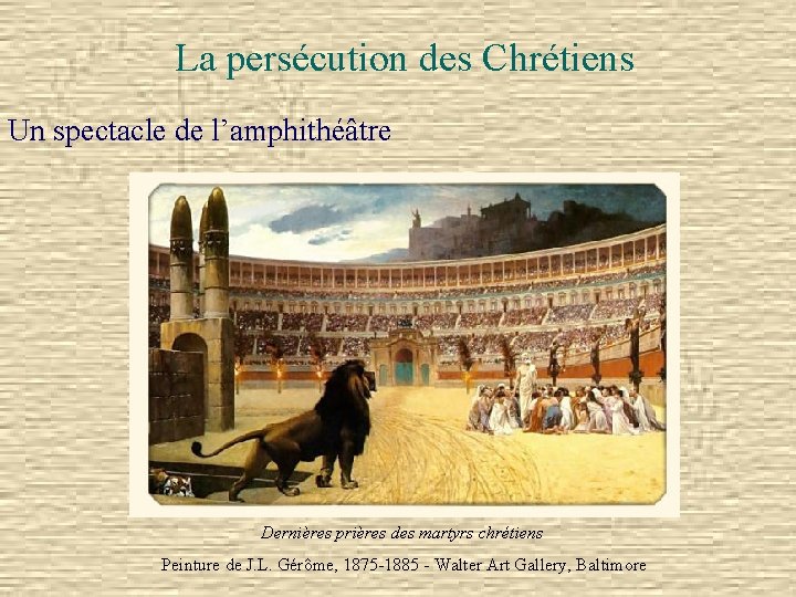 La persécution des Chrétiens Un spectacle de l’amphithéâtre Dernières prières des martyrs chrétiens Peinture