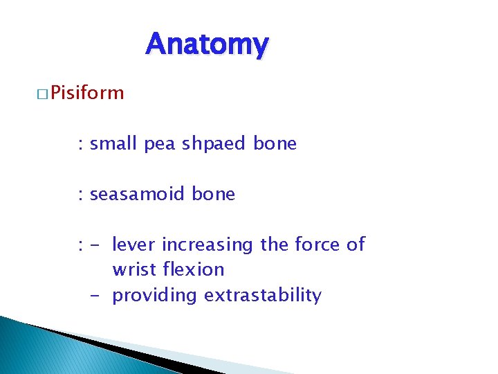 Anatomy � Pisiform : small pea shpaed bone : seasamoid bone : - lever