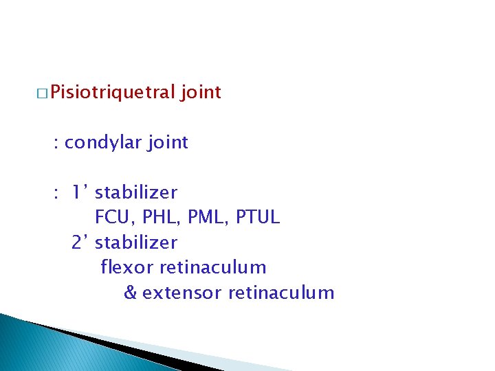 � Pisiotriquetral joint : condylar joint : 1’ stabilizer FCU, PHL, PML, PTUL 2’