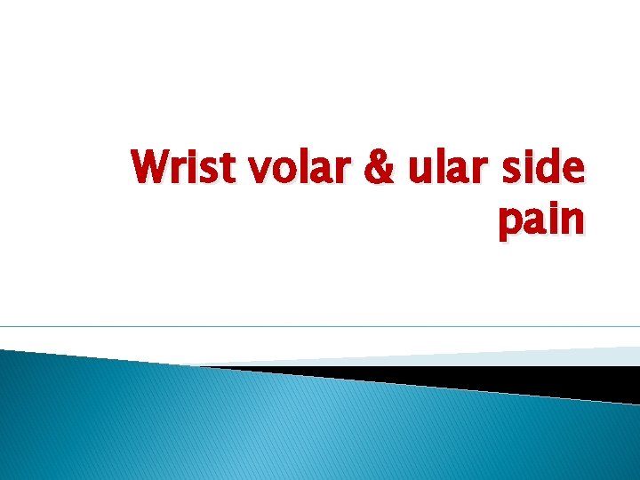 Wrist volar & ular side pain 