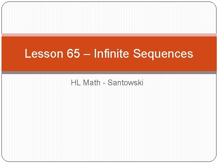Lesson 65 – Infinite Sequences HL Math - Santowski 