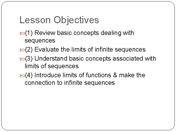 Lesson Objectives (1) Review basic concepts dealing with sequences (2) Evaluate the limits of